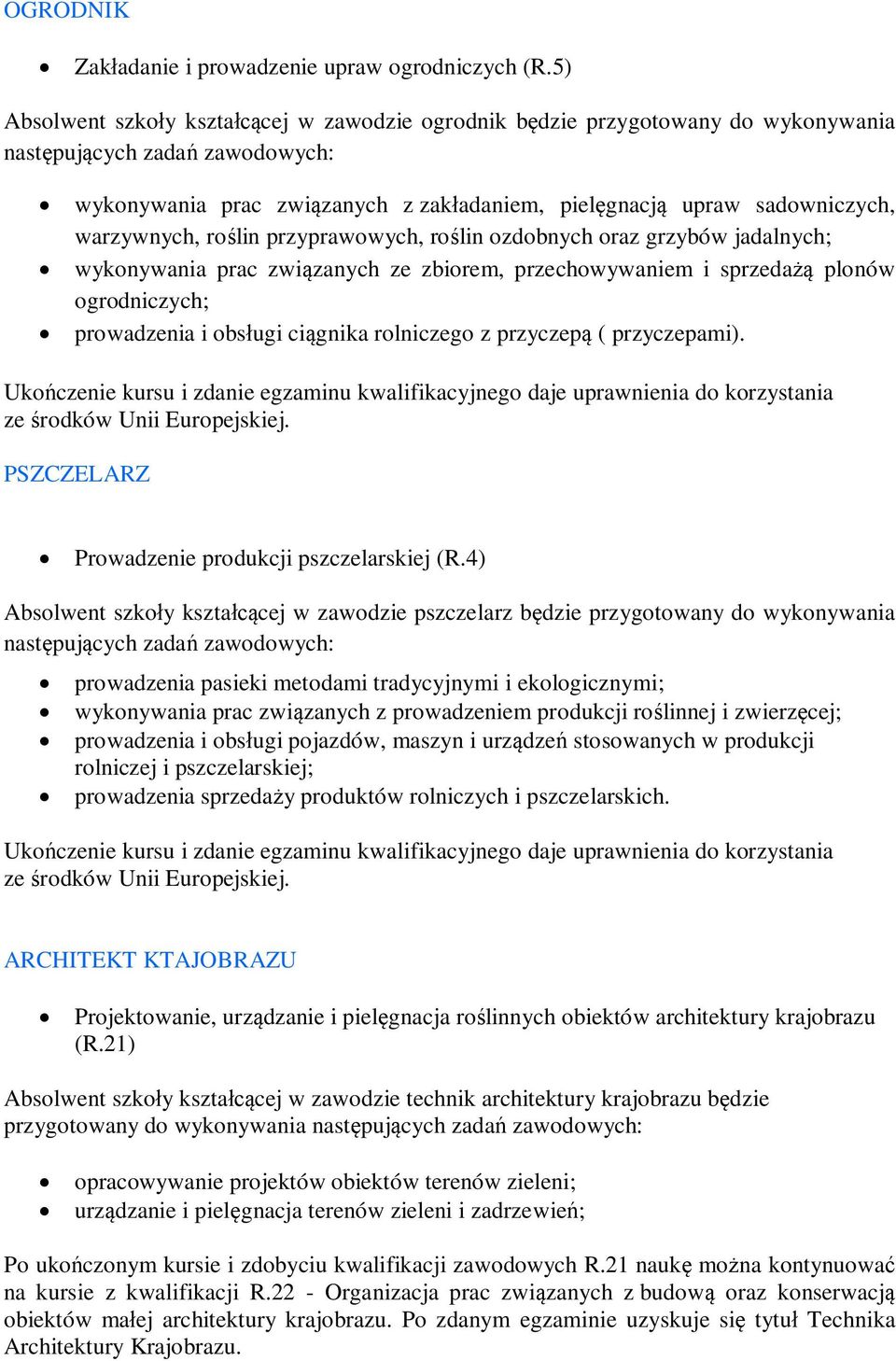 warzywnych, roślin przyprawowych, roślin ozdobnych oraz grzybów jadalnych; wykonywania prac związanych ze zbiorem, przechowywaniem i sprzedażą plonów ogrodniczych; prowadzenia i obsługi ciągnika