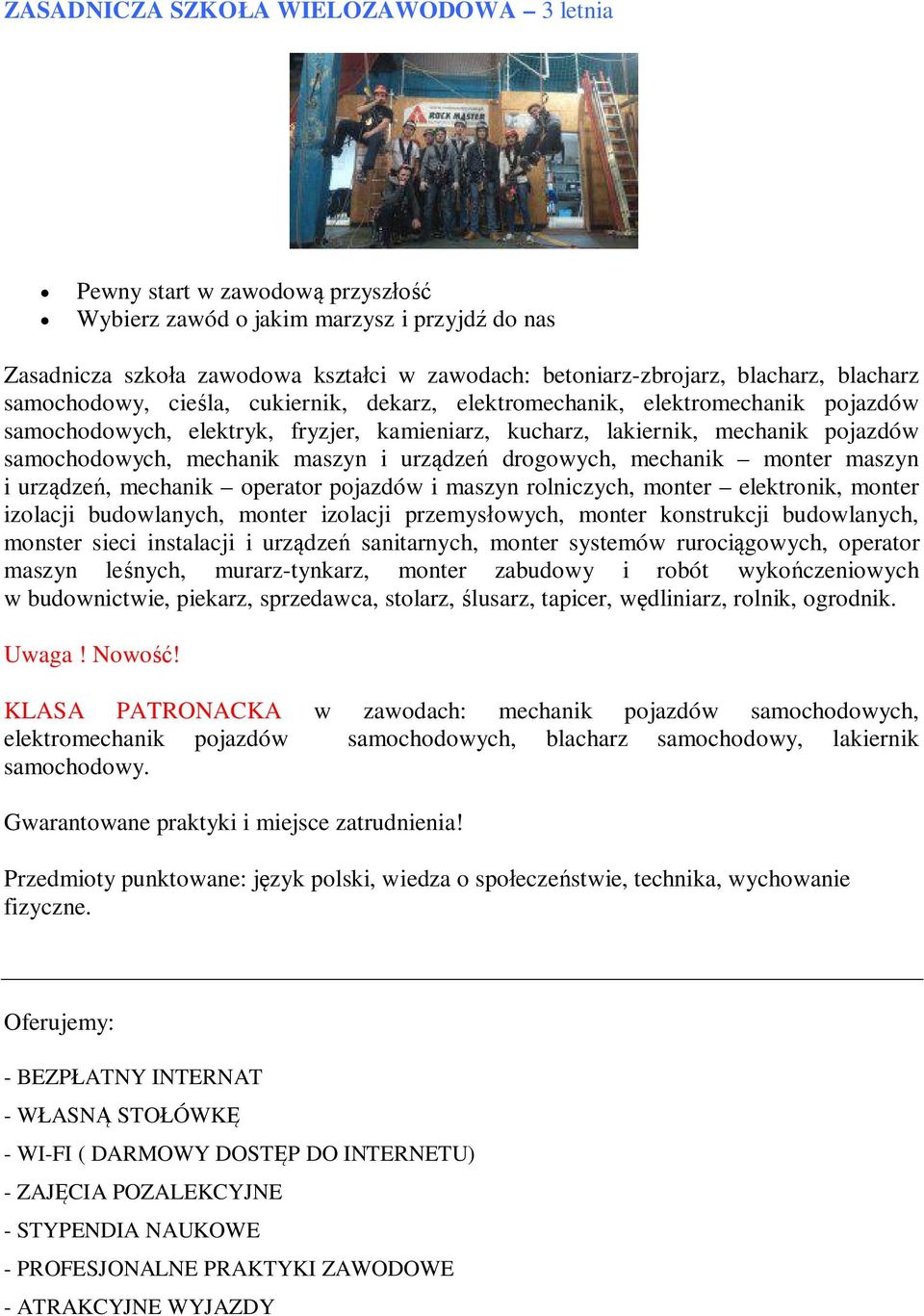 maszyn i urządzeń drogowych, mechanik monter maszyn i urządzeń, mechanik operator pojazdów i maszyn rolniczych, monter elektronik, monter izolacji budowlanych, monter izolacji przemysłowych, monter