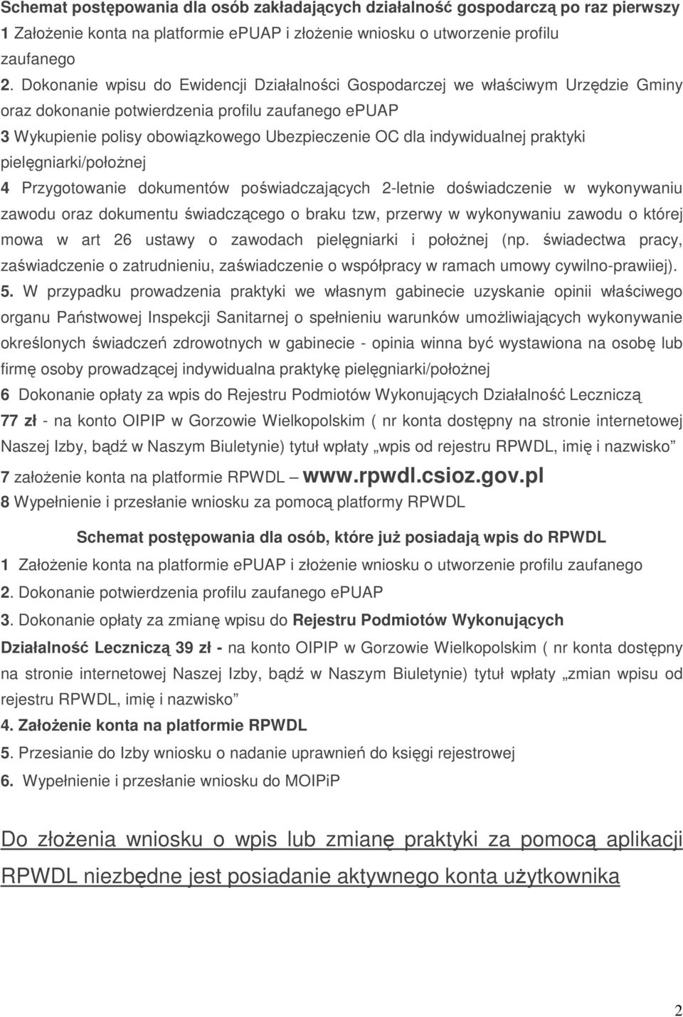 indywidualnej praktyki pielęgniarki/połoŝnej 4 Przygotowanie dokumentów poświadczających 2-letnie doświadczenie w wykonywaniu zawodu oraz dokumentu świadczącego o braku tzw, przerwy w wykonywaniu