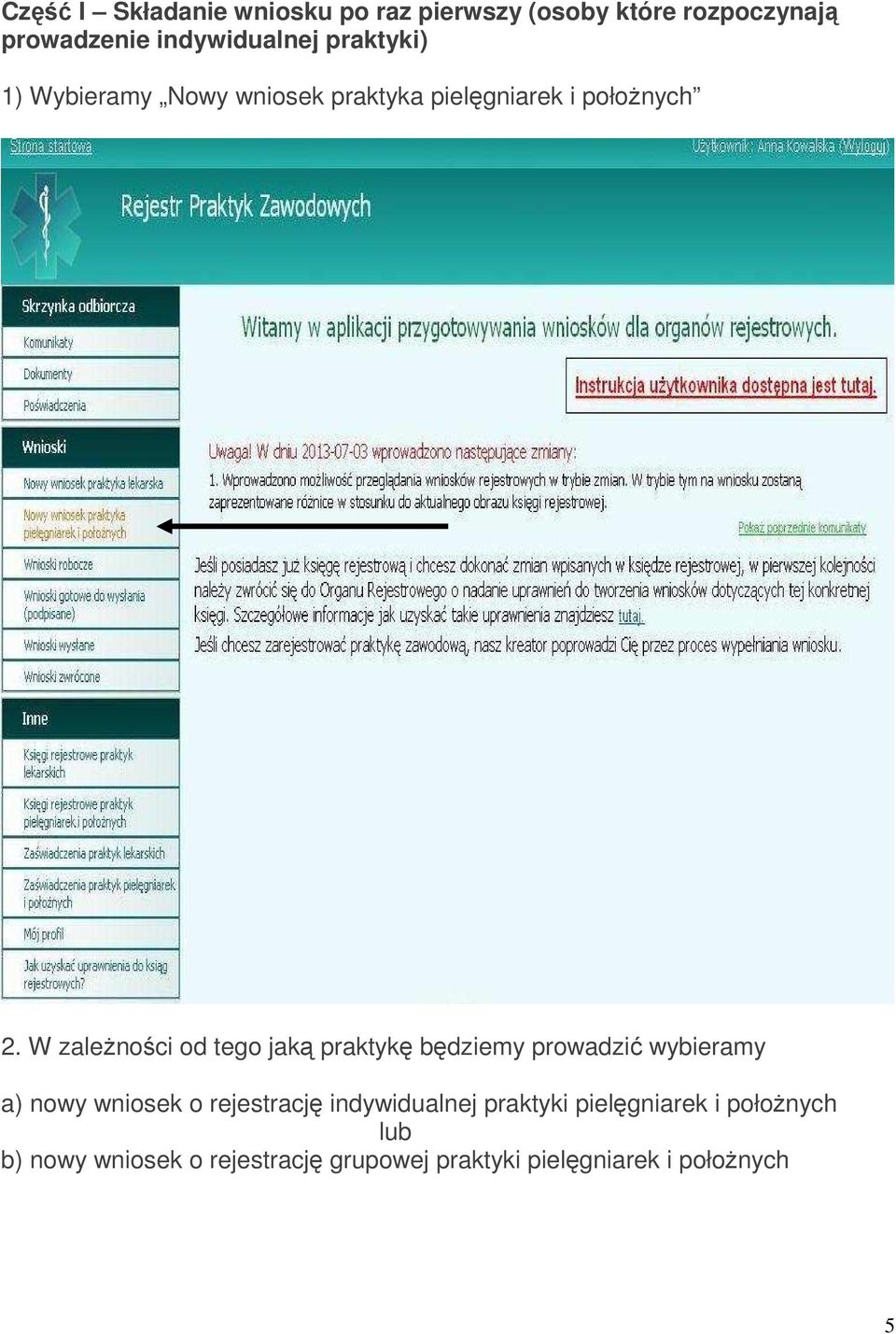 W zaleŝności od tego jaką praktykę będziemy prowadzić wybieramy a) nowy wniosek o rejestrację