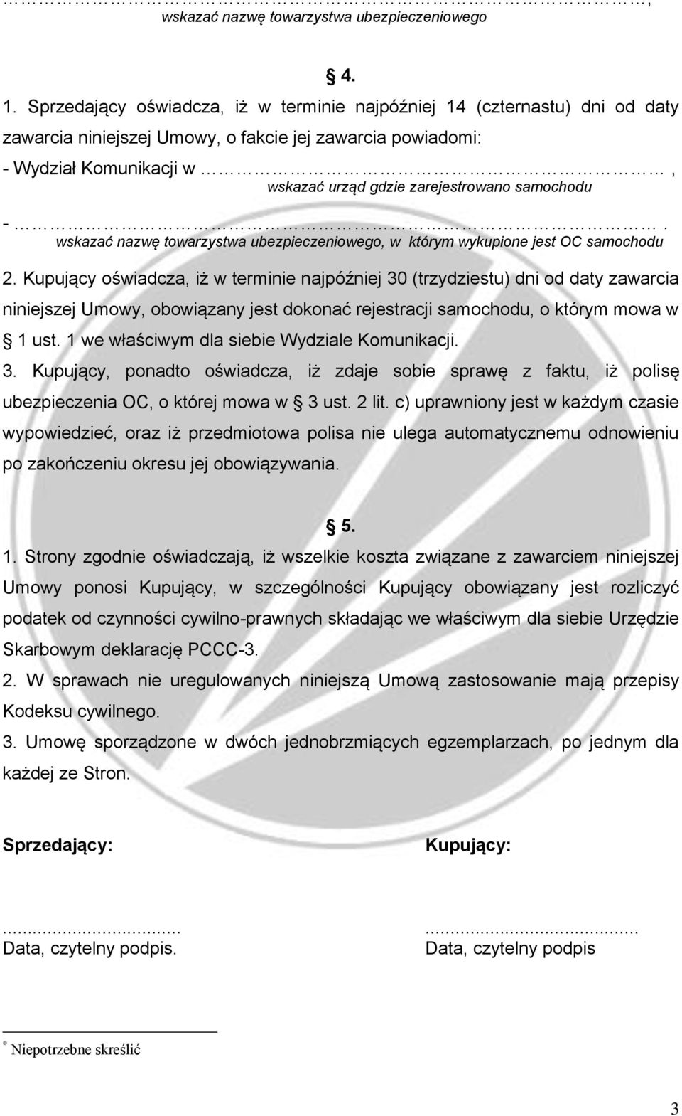 samochodu -. wskazać nazwę towarzystwa ubezpieczeniowego, w którym wykupione jest OC samochodu 2.