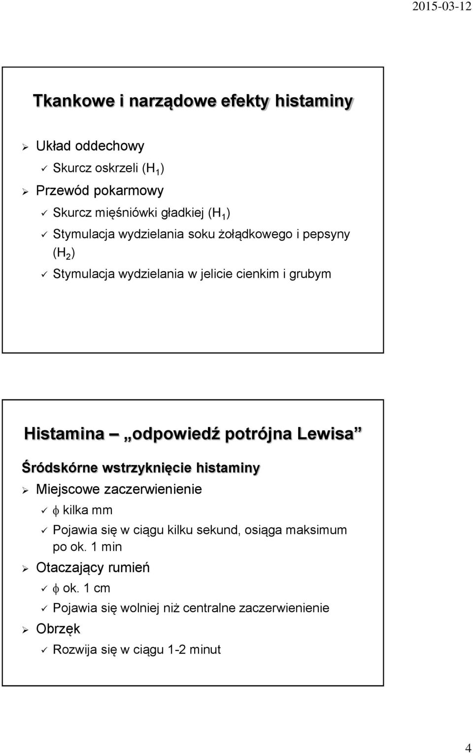 potrójna Lewisa Śródskórne wstrzyknięcie histaminy Miejscowe zaczerwienienie kilka mm Pojawia się w ciągu kilku sekund, osiąga