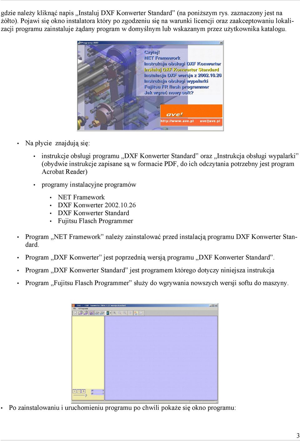Na płycie znajdują się: instrukcje obsługi programu DXF Konwerter Standard oraz Instrukcja obsługi wypalarki (obydwie instrukcje zapisane są w formacie PDF, do ich odczytania potrzebny jest program