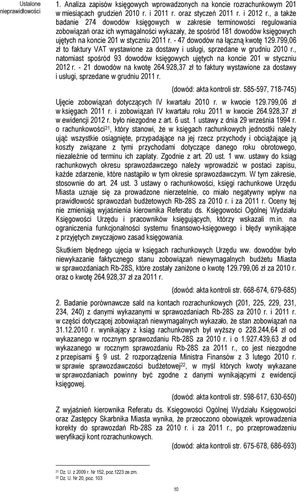 - 47 dowodów na łączną kwotę 129.799,06 zł to faktury VAT wystawione za dostawy i usługi, sprzedane w grudniu 2010 r., natomiast spośród 93 dowodów księgowych ujętych na koncie 201 w styczniu 2012 r.