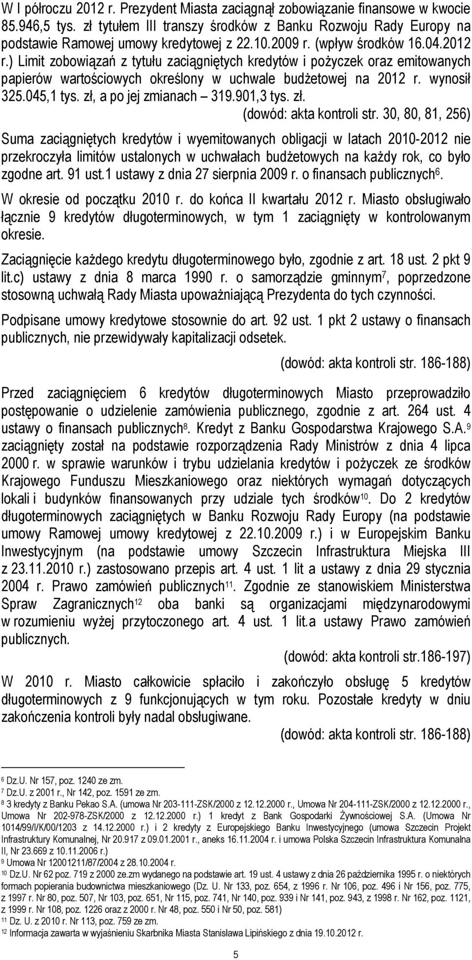 045,1 tys. zł, a po jej zmianach 319.901,3 tys. zł. (dowód: akta kontroli str.