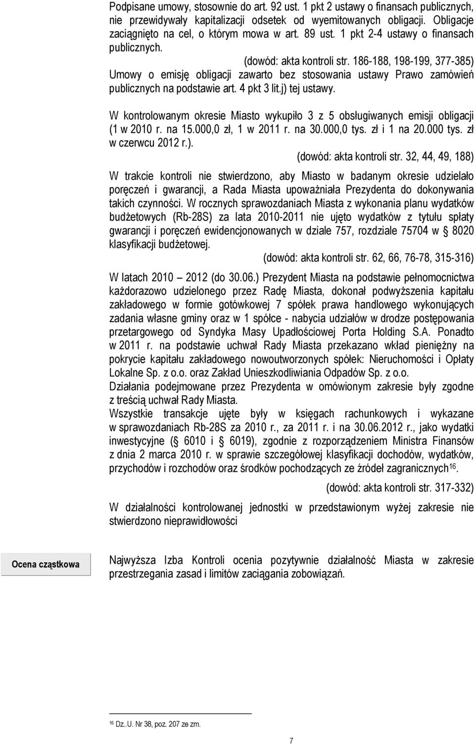 186-188, 198-199, 377-385) Umowy o emisję obligacji zawarto bez stosowania ustawy Prawo zamówień publicznych na podstawie art. 4 pkt 3 lit.j) tej ustawy.