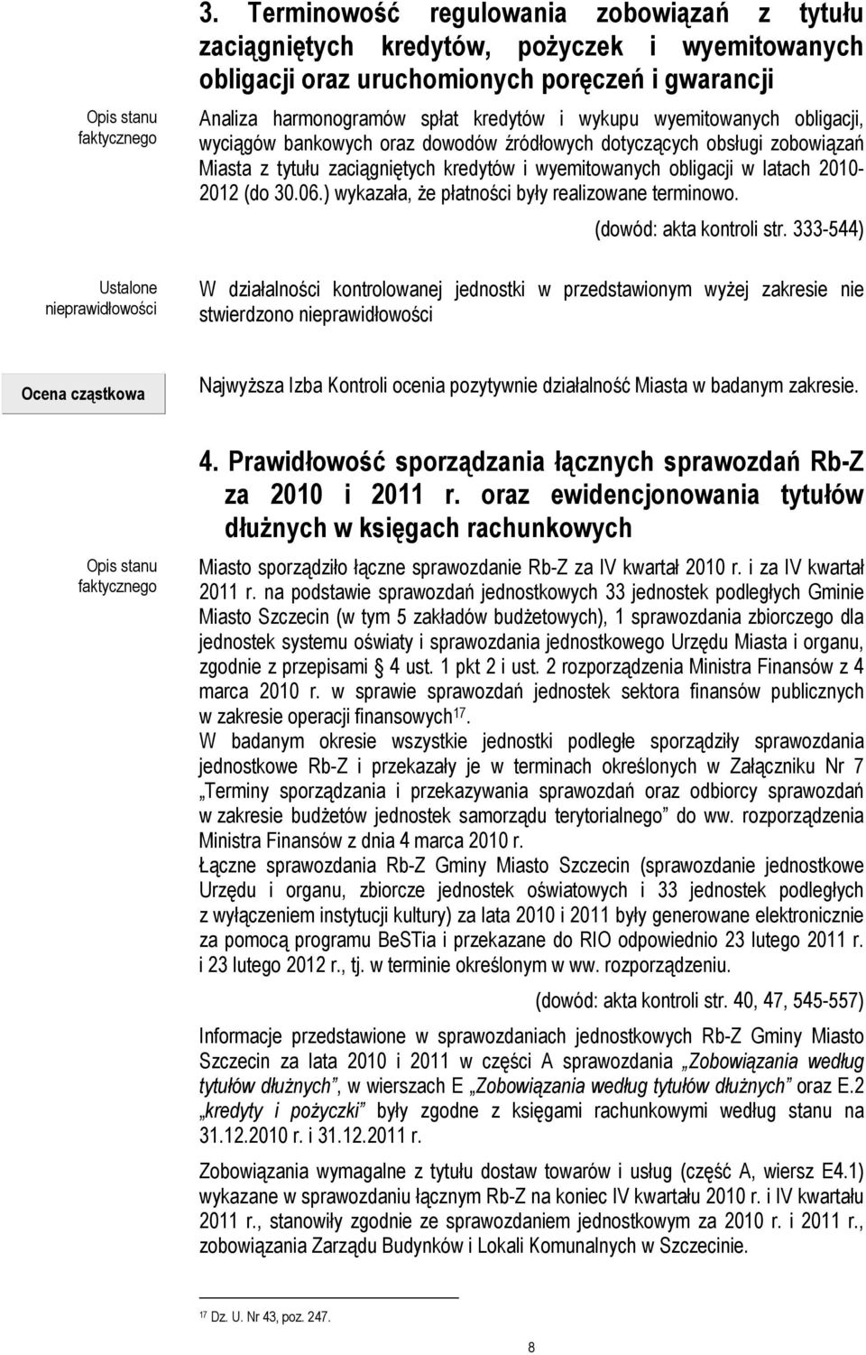 wyemitowanych obligacji, wyciągów bankowych oraz dowodów źródłowych dotyczących obsługi zobowiązań Miasta z tytułu zaciągniętych kredytów i wyemitowanych obligacji w latach 2010-2012 (do 30.06.