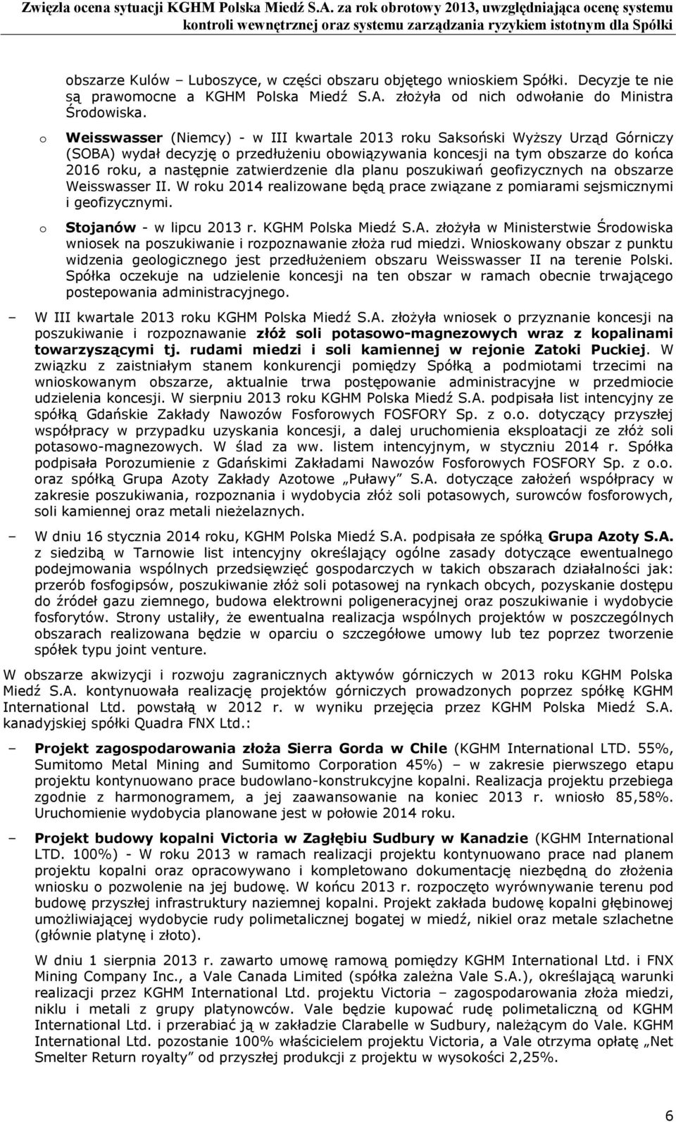 pszukiwań gefizycznych na bszarze Weisswasser II. W rku 2014 realizwane będą prace związane z pmiarami sejsmicznymi i gefizycznymi. Stjanów - w lipcu 2013 r. KGHM Plska Miedź S.A.