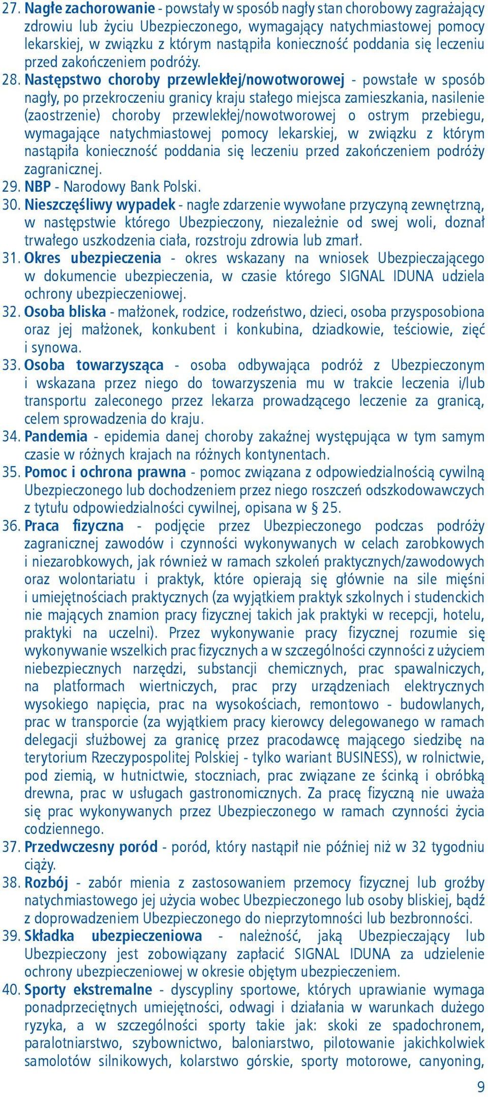 Następstwo choroby przewlekłej/nowotworowej - powstałe w sposób nagły, po przekroczeniu granicy kraju stałego miejsca zamieszkania, nasilenie (zaostrzenie) choroby przewlekłej/nowo tworowej o ostrym