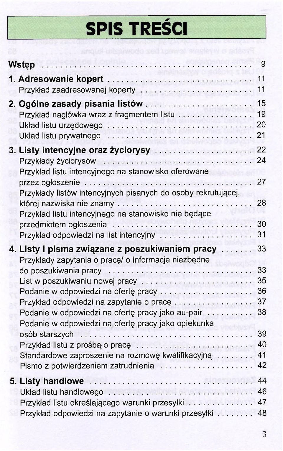 Listy intencyjne oraz życiorysy 22 Przykłady życiorysów 24 Przykład listu intencyjnego na stanowisko oferowane przez ogłoszenie 27 Przykłady listów intencyjnych pisanych do osoby rekrutującej, której