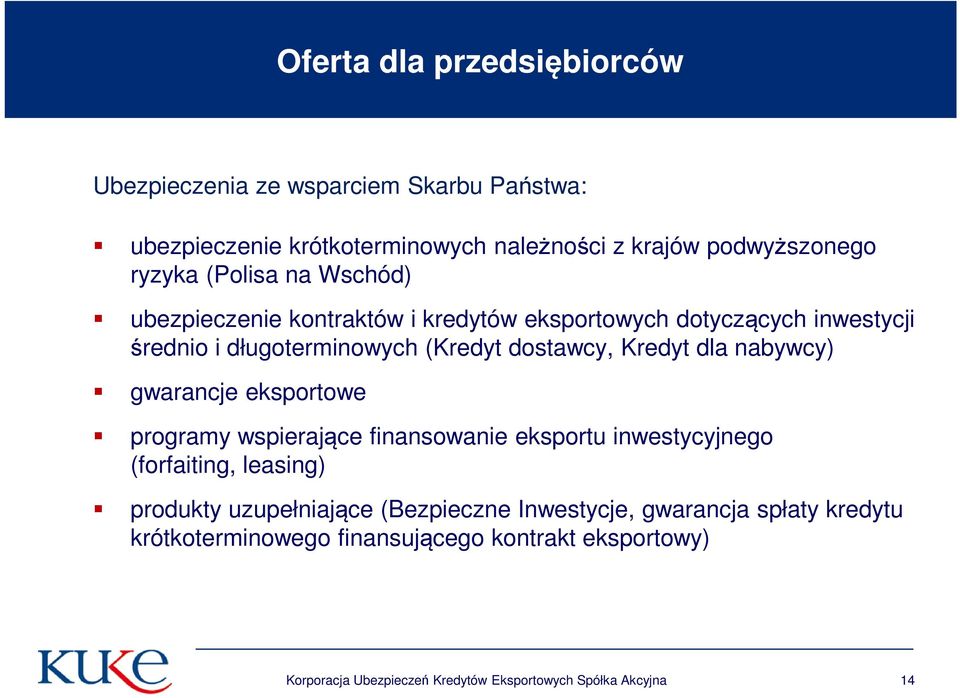 nabywcy) gwarancje eksportowe programy wspierające finansowanie eksportu inwestycyjnego (forfaiting, leasing) produkty uzupełniające (Bezpieczne