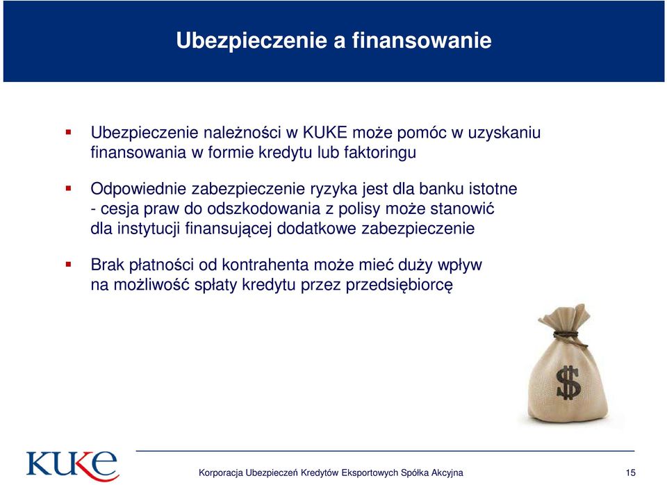 może stanowić dla instytucji finansującej dodatkowe zabezpieczenie Brak płatności od kontrahenta może mieć duży