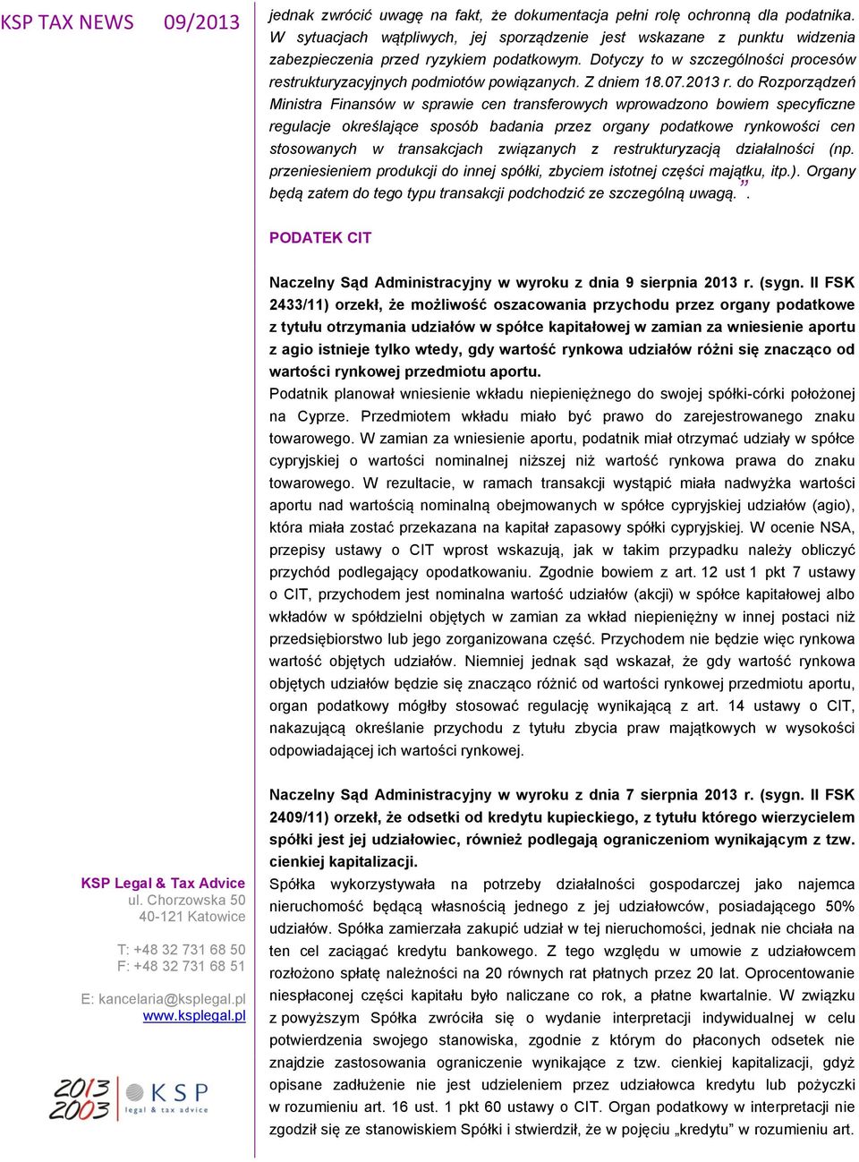 do Rozporządzeń Ministra Finansów w sprawie cen transferowych wprowadzono bowiem specyficzne regulacje określające sposób badania przez organy podatkowe rynkowości cen stosowanych w transakcjach