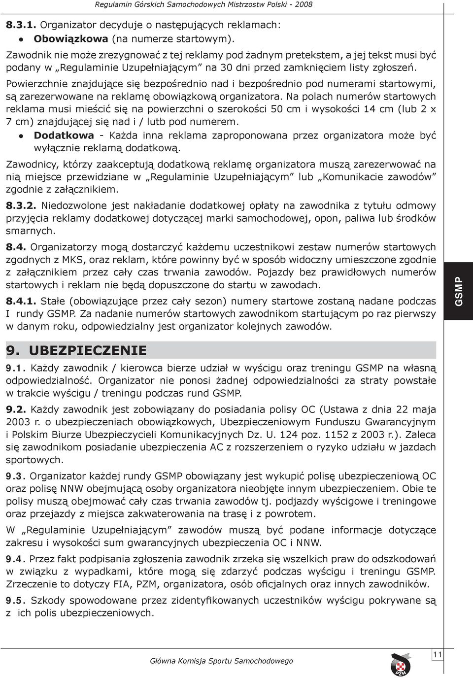 Powierzchnie znajdujące się bezpośrednio nad i bezpośrednio pod numerami startowymi, są zarezerwowane na reklamę obowiązkową organizatora.