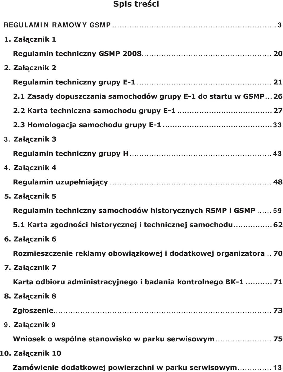 Załącznik 5 Regulamin techniczny samochodów historycznych RSMP i... 59 5.1 Karta zgodności historycznej i technicznej samochodu...62 6.