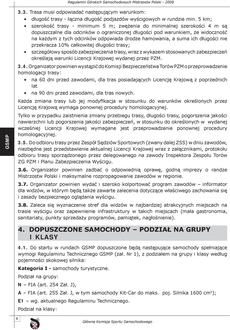 hamowania, a suma ich długości nie przekracza 10% całkowitej długości trasy; szczegółowy sposób zabezpieczenia trasy, wraz z wykazem stosowanych zabezpieczeń określają warunki Licencji Krajowej
