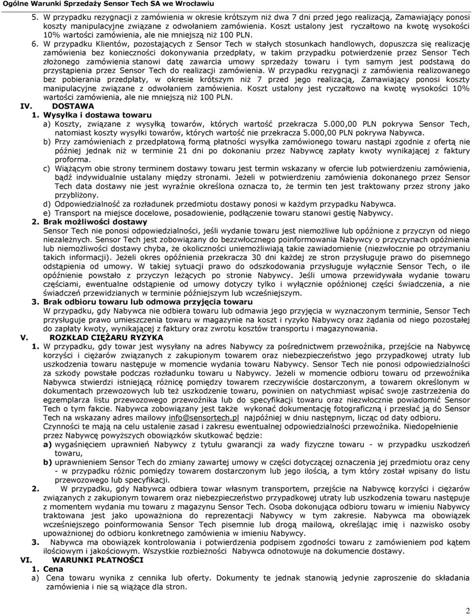 W przypadku Klientów, pozostających z Sensor Tech w stałych stosunkach handlowych, dopuszcza się realizację zamówienia bez konieczności dokonywania przedpłaty, w takim przypadku potwierdzenie przez