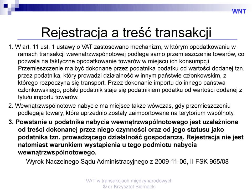 konsumpcji. Przemieszczenie ma być dokonane przez podatnika podatku od wartości dodanej tzn.