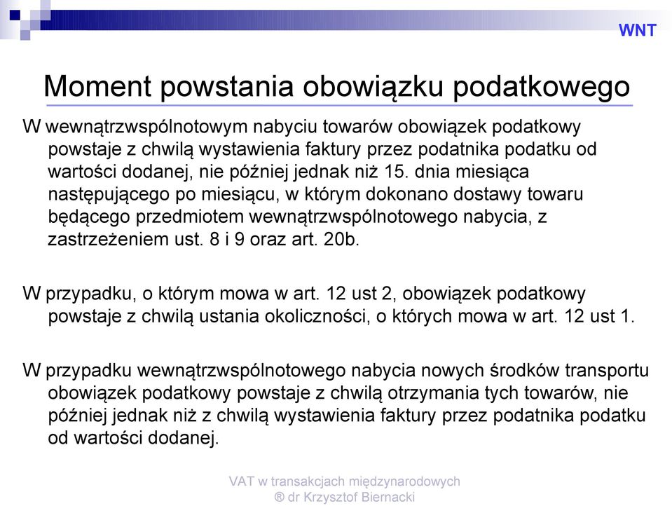 8 i 9 oraz art. 20b. W przypadku, o którym mowa w art. 12 ust 2, obowiązek podatkowy powstaje z chwilą ustania okoliczności, o których mowa w art. 12 ust 1.
