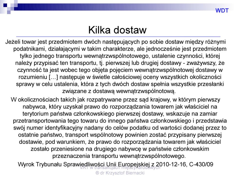 pierwszej lub drugiej dostawy - zważywszy, że czynność ta jest wobec tego objęta pojęciem wewnątrzwspólnotowej dostawy w rozumieniu [ ] następuje w świetle całościowej oceny wszystkich okoliczności