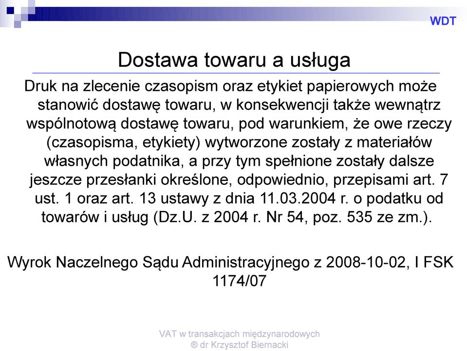 podatnika, a przy tym spełnione zostały dalsze jeszcze przesłanki określone, odpowiednio, przepisami art. 7 ust. 1 oraz art.
