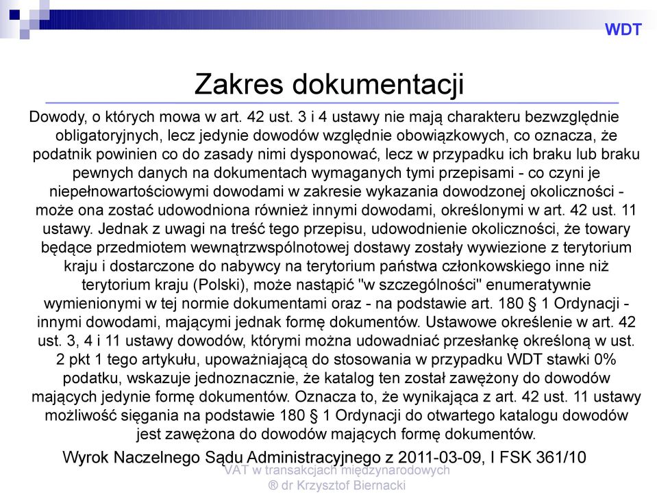 lub braku pewnych danych na dokumentach wymaganych tymi przepisami - co czyni je niepełnowartościowymi dowodami w zakresie wykazania dowodzonej okoliczności może ona zostać udowodniona również innymi