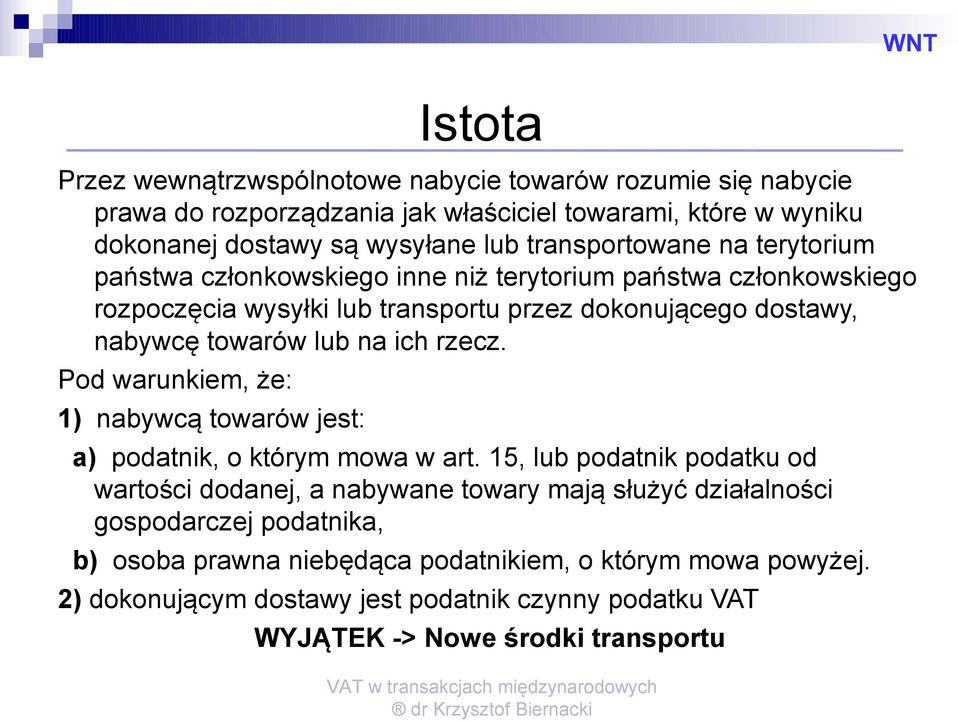 lub na ich rzecz. Pod warunkiem, że: 1) nabywcą towarów jest: a) podatnik, o którym mowa w art.