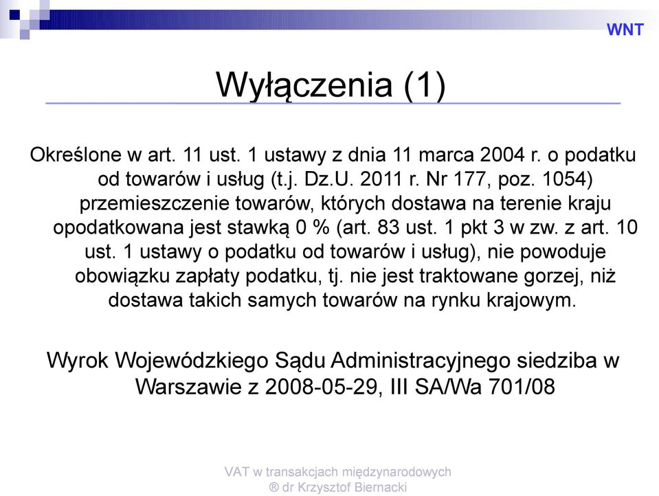 z art. 10 ust. 1 ustawy o podatku od towarów i usług), nie powoduje obowiązku zapłaty podatku, tj.