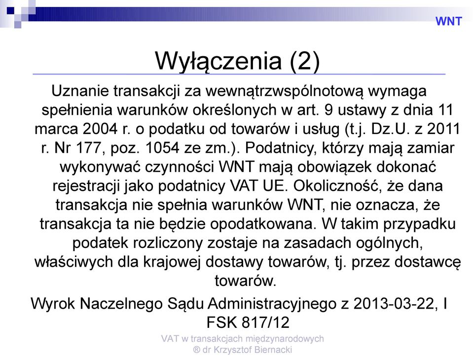 Podatnicy, którzy mają zamiar wykonywać czynności WNT mają obowiązek dokonać rejestracji jako podatnicy VAT UE.
