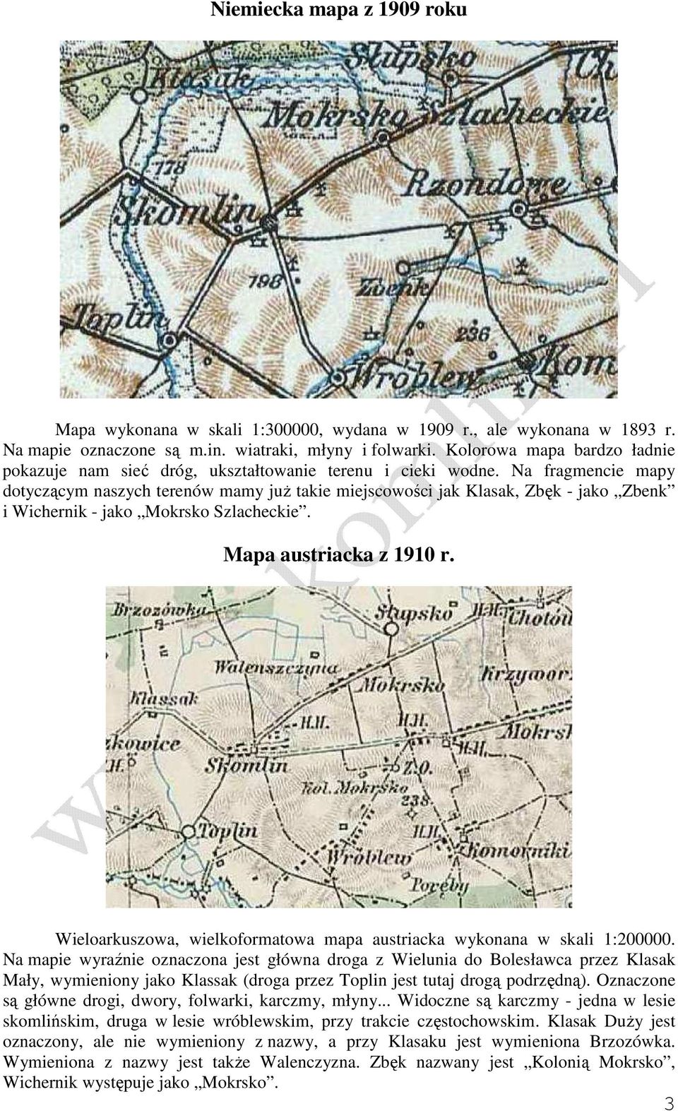 Na fragmencie mapy dotyczącym naszych terenów mamy juŝ takie miejscowości jak Klasak, Zbęk - jako Zbenk i Wichernik - jako Mokrsko Szlacheckie. Mapa austriacka z 1910 r.