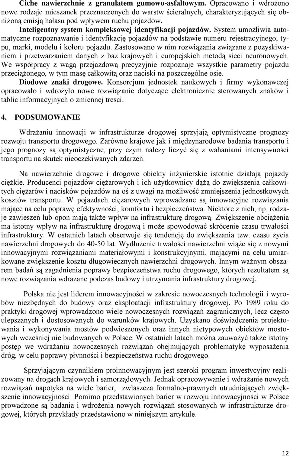 Inteligentny system kompleksowej identyfikacji pojazdów. System umożliwia automatyczne rozpoznawanie i identyfikację pojazdów na podstawie numeru rejestracyjnego, typu, marki, modelu i koloru pojazdu.