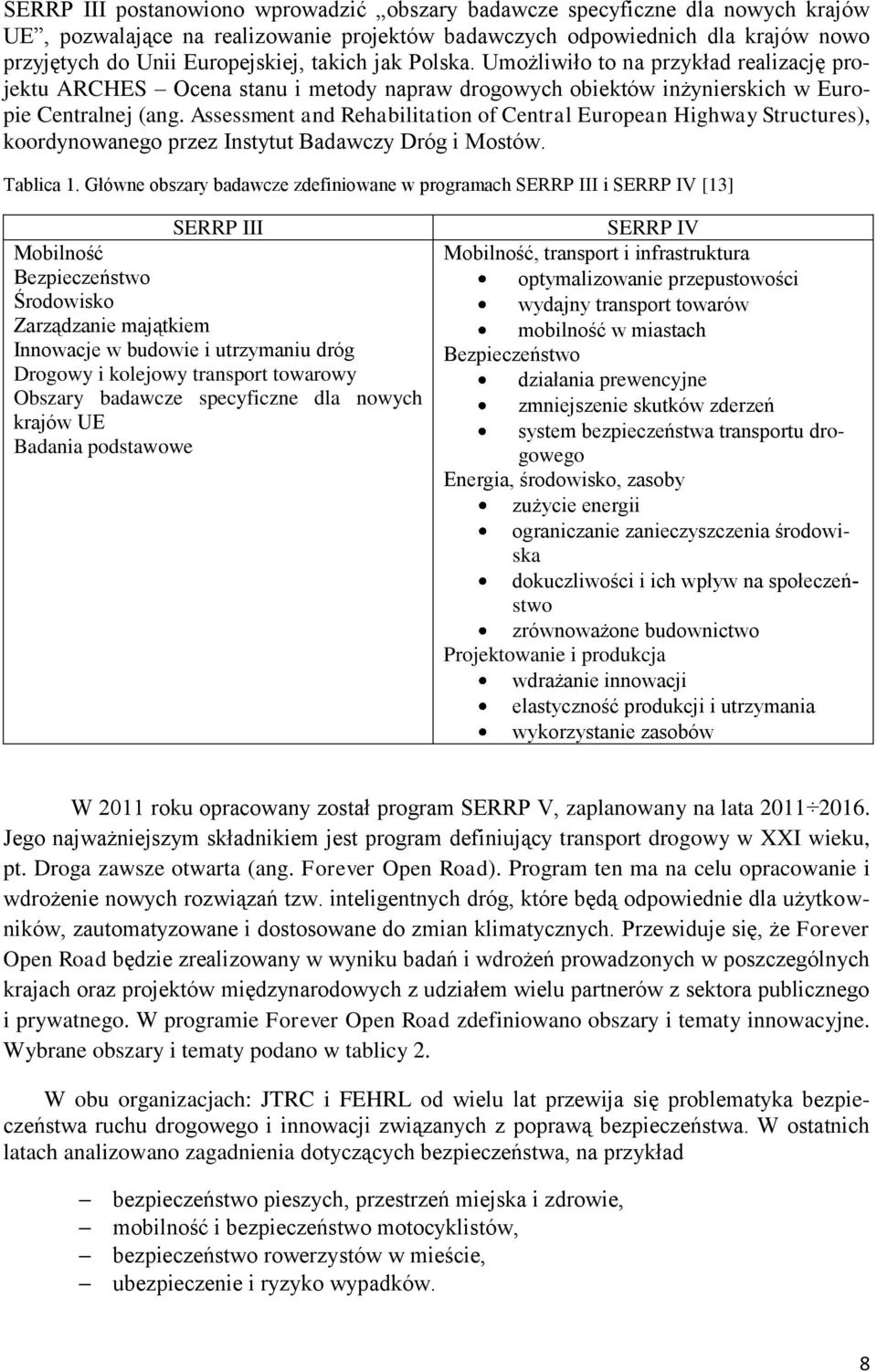 Assessment and Rehabilitation of Central European Highway Structures), koordynowanego przez Instytut Badawczy Dróg i Mostów. Tablica 1.