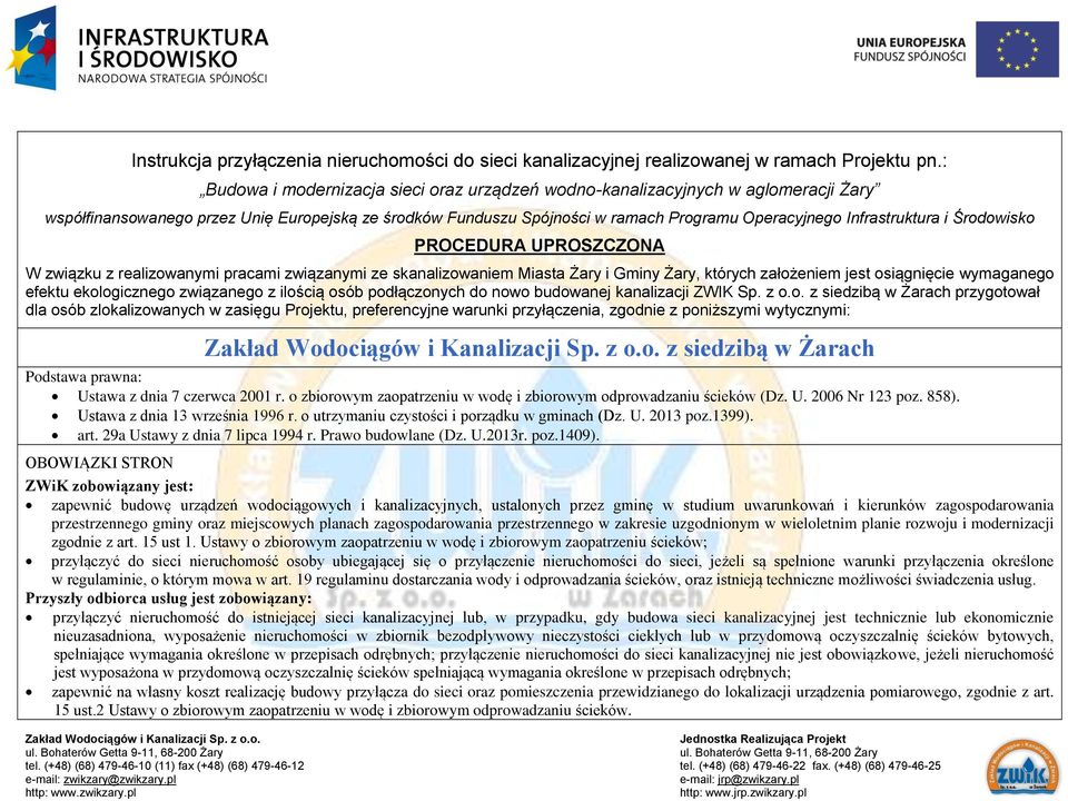 Infrastruktura i Środowisko PROCEDURA UPROSZCZONA W związku z realizowanymi pracami związanymi ze skanalizowaniem Miasta Żary i Gminy Żary, których założeniem jest osiągnięcie wymaganego efektu