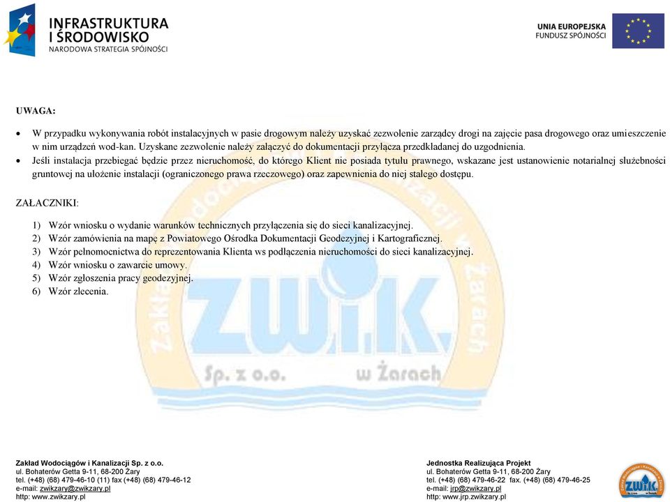 Jeśli instalacja przebiegać będzie przez nieruchomość, do którego Klient nie posiada tytułu prawnego, wskazane jest ustanowienie notarialnej służebności gruntowej na ułożenie instalacji