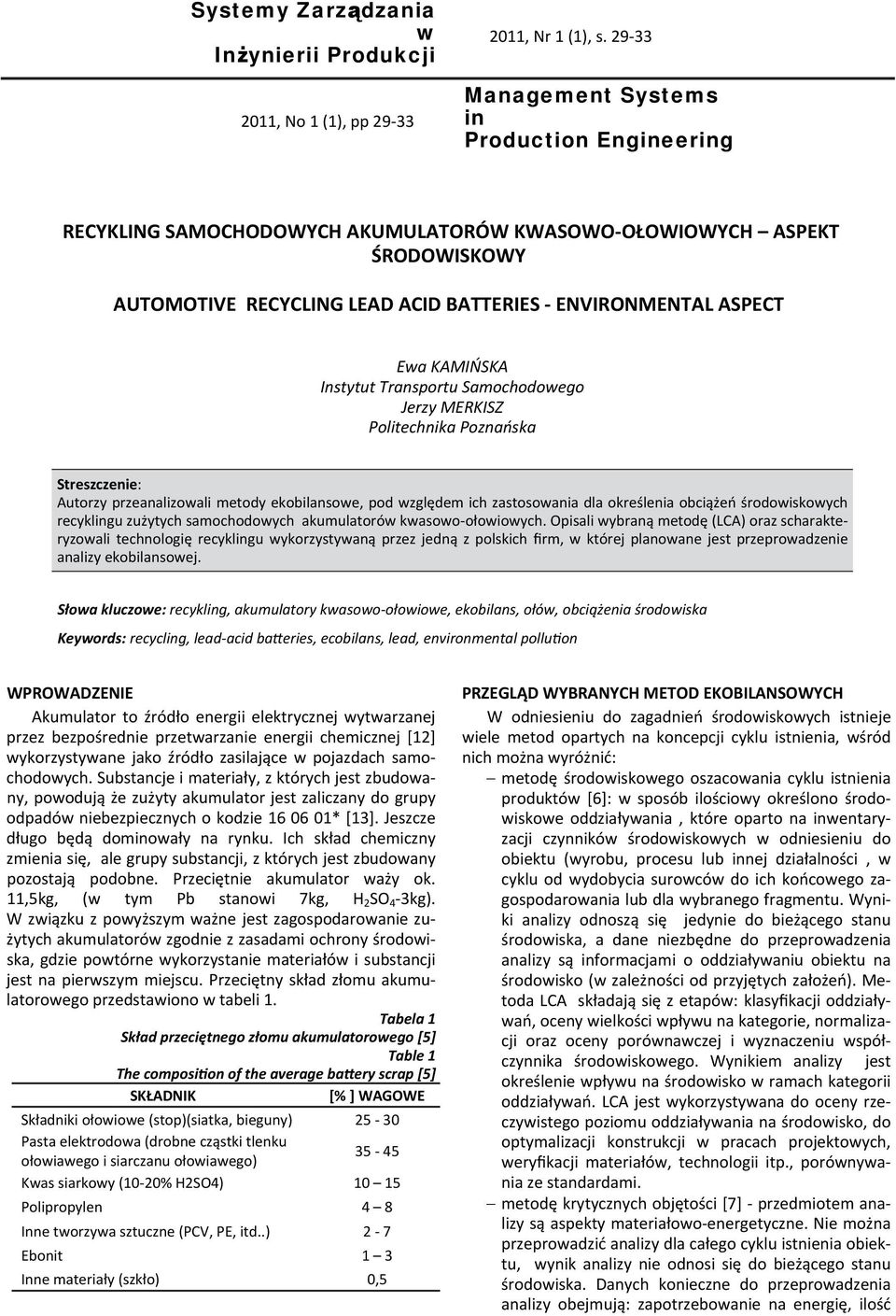 KAMIŃSKA Instytut Transportu Samochodowego Jerzy MERKISZ Politechnika Poznańska Streszczenie: Autorzy przeanalizowali metody ekobilansowe, pod względem ich zastosowania dla określenia obciążeń