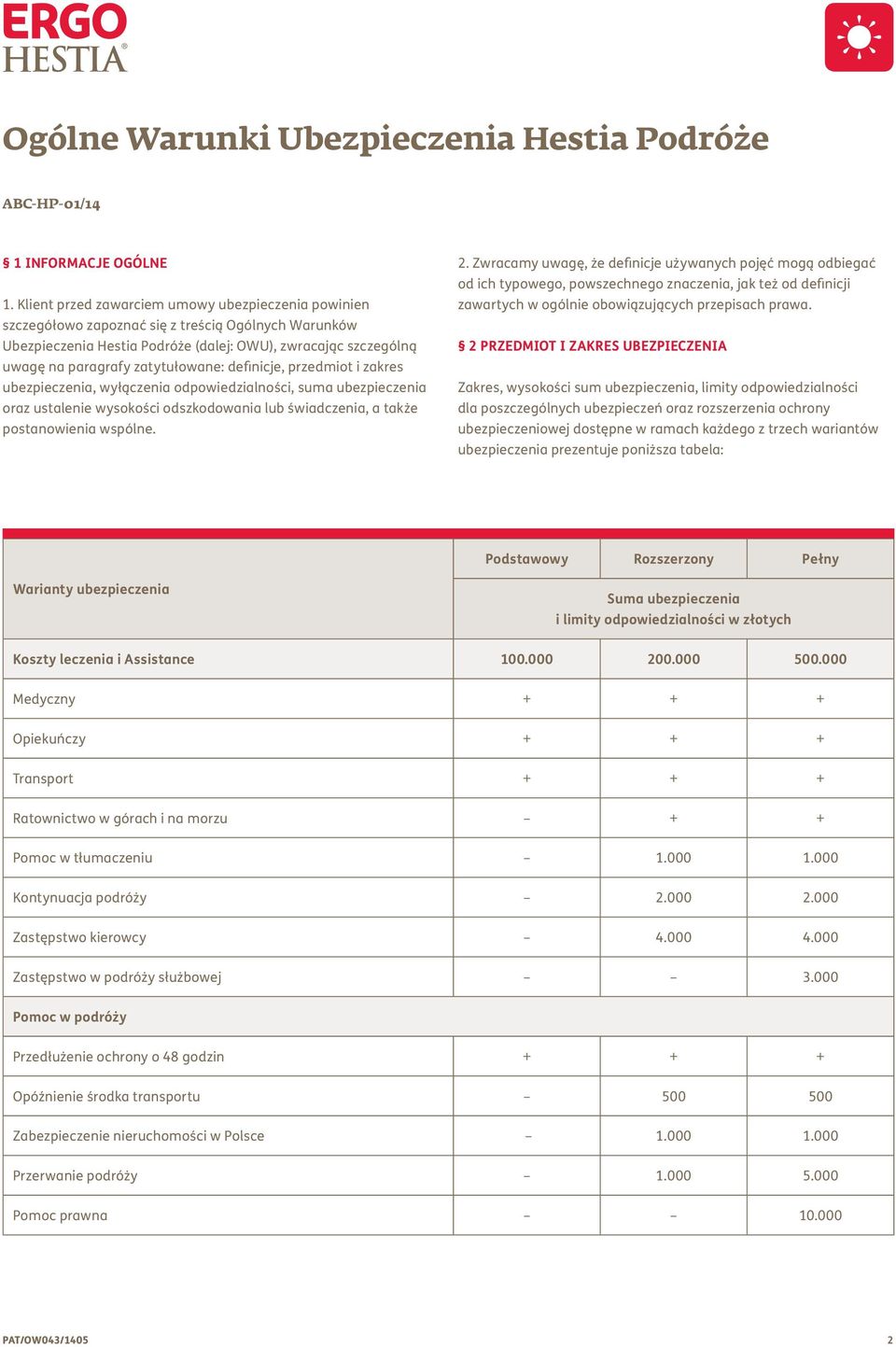 zatytułowane: definicje, przedmiot i zakres ubezpieczenia, wyłączenia odpowiedzialności, suma ubezpieczenia oraz ustalenie wysokości odszkodowania lub świadczenia, a także postanowienia wspólne. 2.