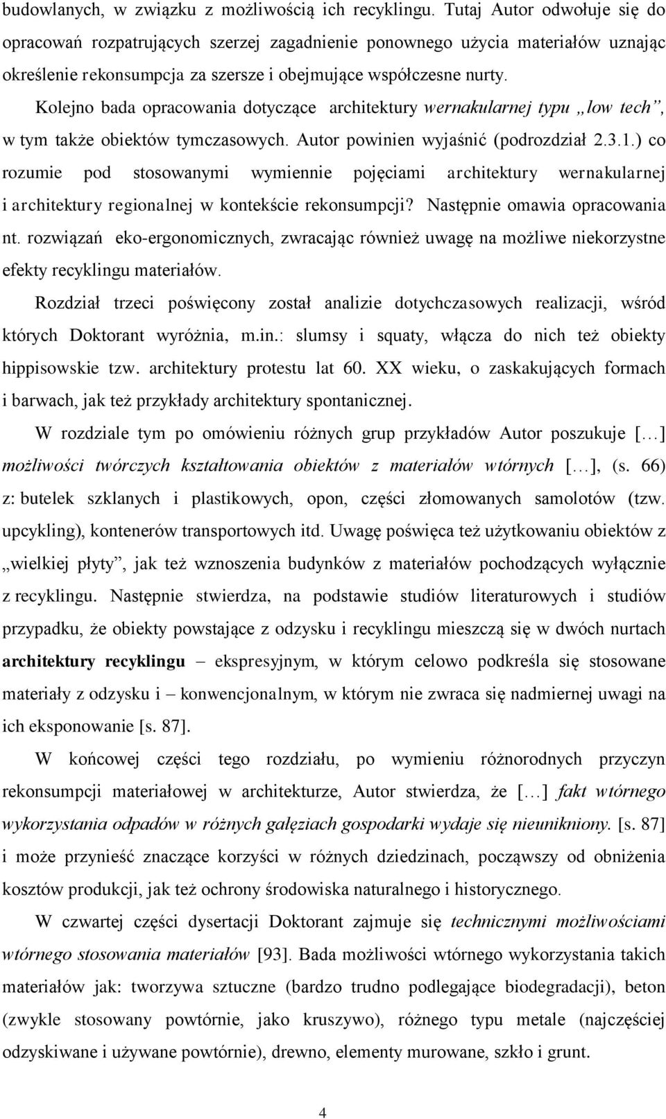 Kolejno bada opracowania dotyczące architektury wernakularnej typu low tech, w tym także obiektów tymczasowych. Autor powinien wyjaśnić (podrozdział 2.3.1.