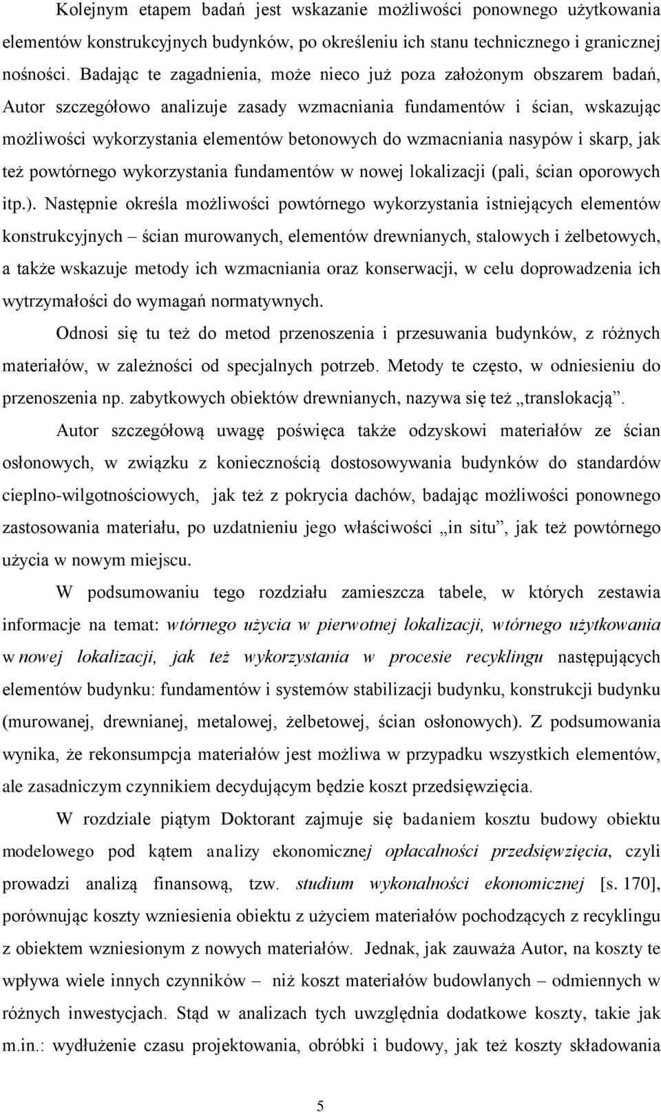 wzmacniania nasypów i skarp, jak też powtórnego wykorzystania fundamentów w nowej lokalizacji (pali, ścian oporowych itp.).