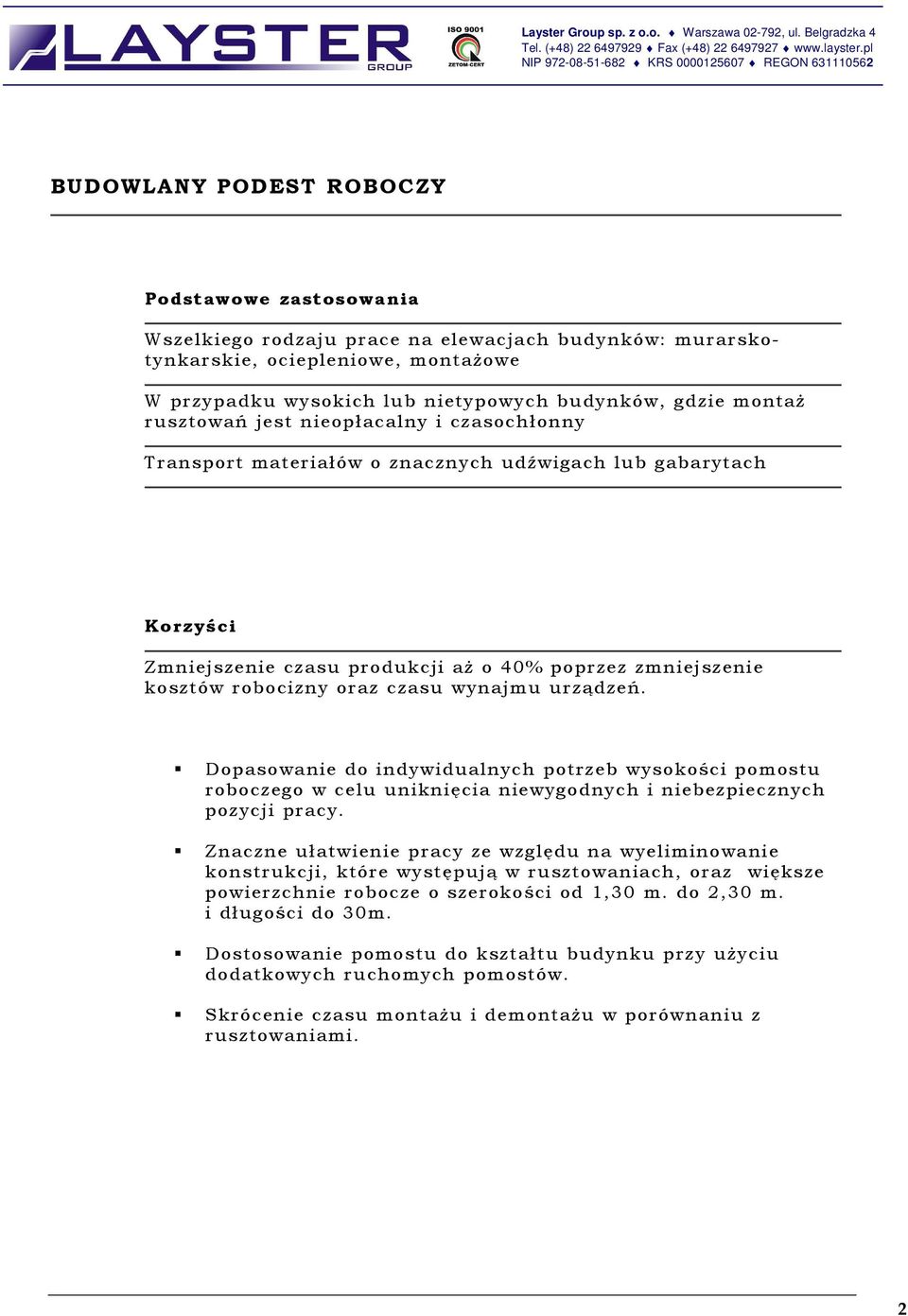 Dopasowanie do indywidualnych potrzeb wysokości pomostu roboczego w celu uniknięcia niewygodnych i niebezpiecznych pozycji pracy.