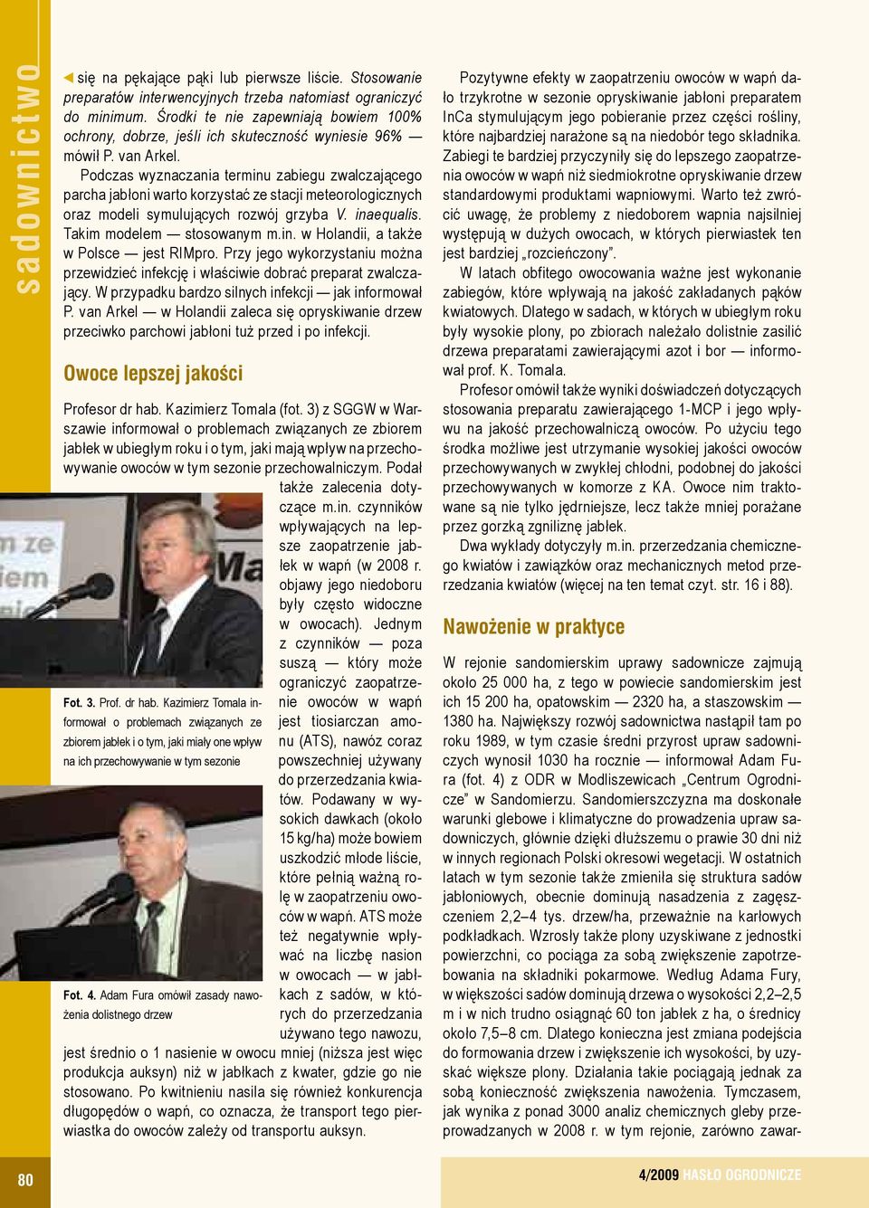 Podczas wyznaczania terminu zabiegu zwalczającego parcha jabłoni warto korzystać ze stacji meteorologicznych oraz modeli symulujących rozwój grzyba V. inaequalis. Takim modelem stosowanym m.in. w Holandii, a także w Polsce jest RIMpro.