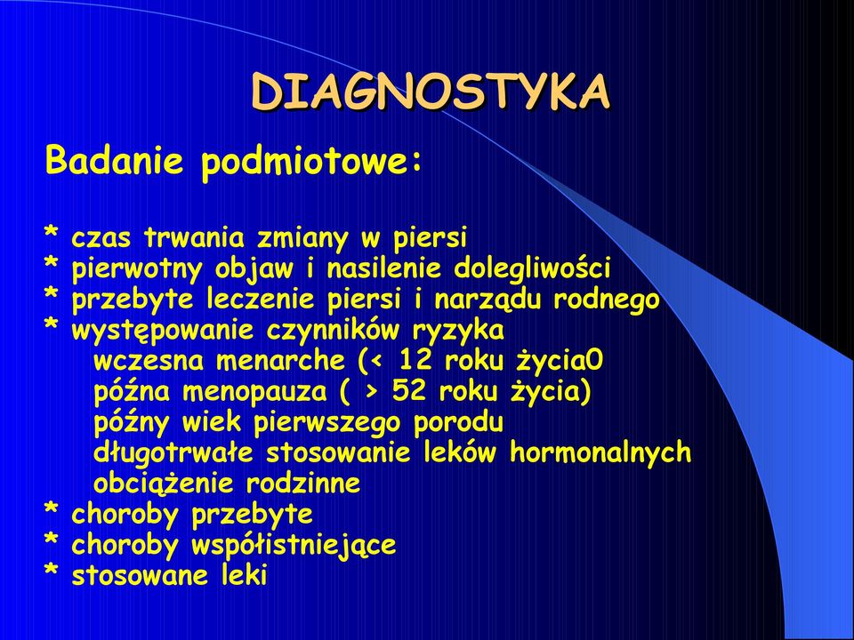 menarche (< 12 roku życia0 późna menopauza ( > 52 roku życia) późny wiek pierwszego porodu