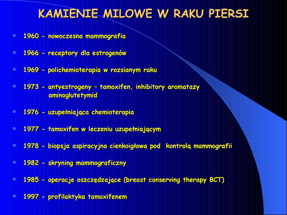 chemioterapia 1977 - tamoxifen w leczeniu uzupełniającym 1978 - biopsja aspiracyjna cienkoigłowa pod kontrolą