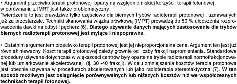 Techniki skanowania wiązka ołówkową (IMPT) prowadzą do 50 % ulepszenia rozprowadzenia dawki na odbyt i pęcherz (6).