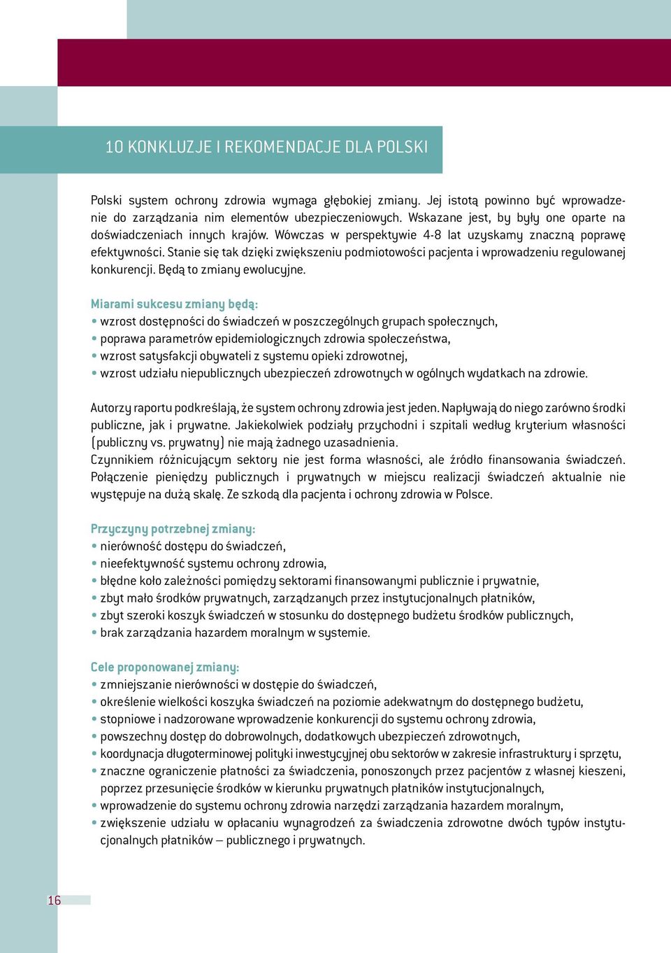 Stanie się tak dzięki zwiększeniu podmiotowości pacjenta i wprowadzeniu regulowanej konkurencji. Będą to zmiany ewolucyjne.