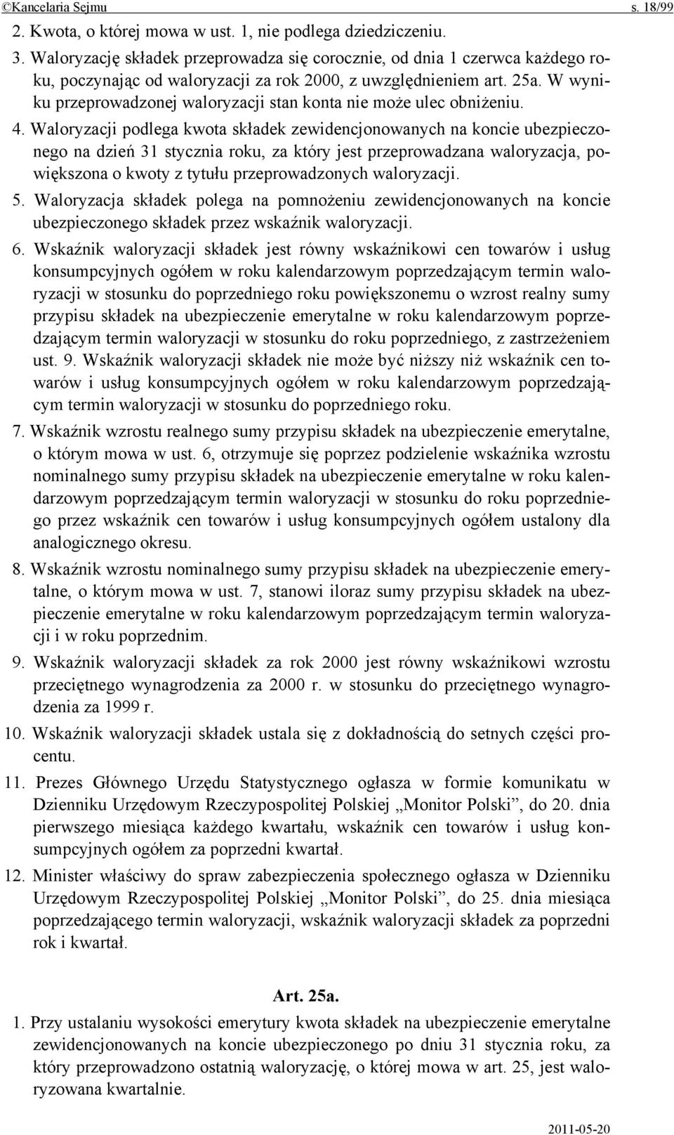 W wyniku przeprowadzonej waloryzacji stan konta nie może ulec obniżeniu. 4.