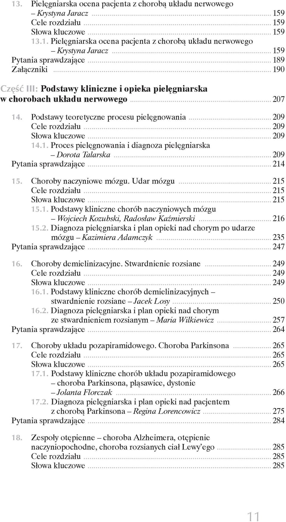 .. 209 Słowa kluczowe... 209 14.1. Proces pielęgnowania i diagnoza pielęgniarska Dorota Talarska... 209 Pytania sprawdzające... 214 15. Choroby naczyniowe mózgu. Udar mózgu... 215 Cele rozdziału.