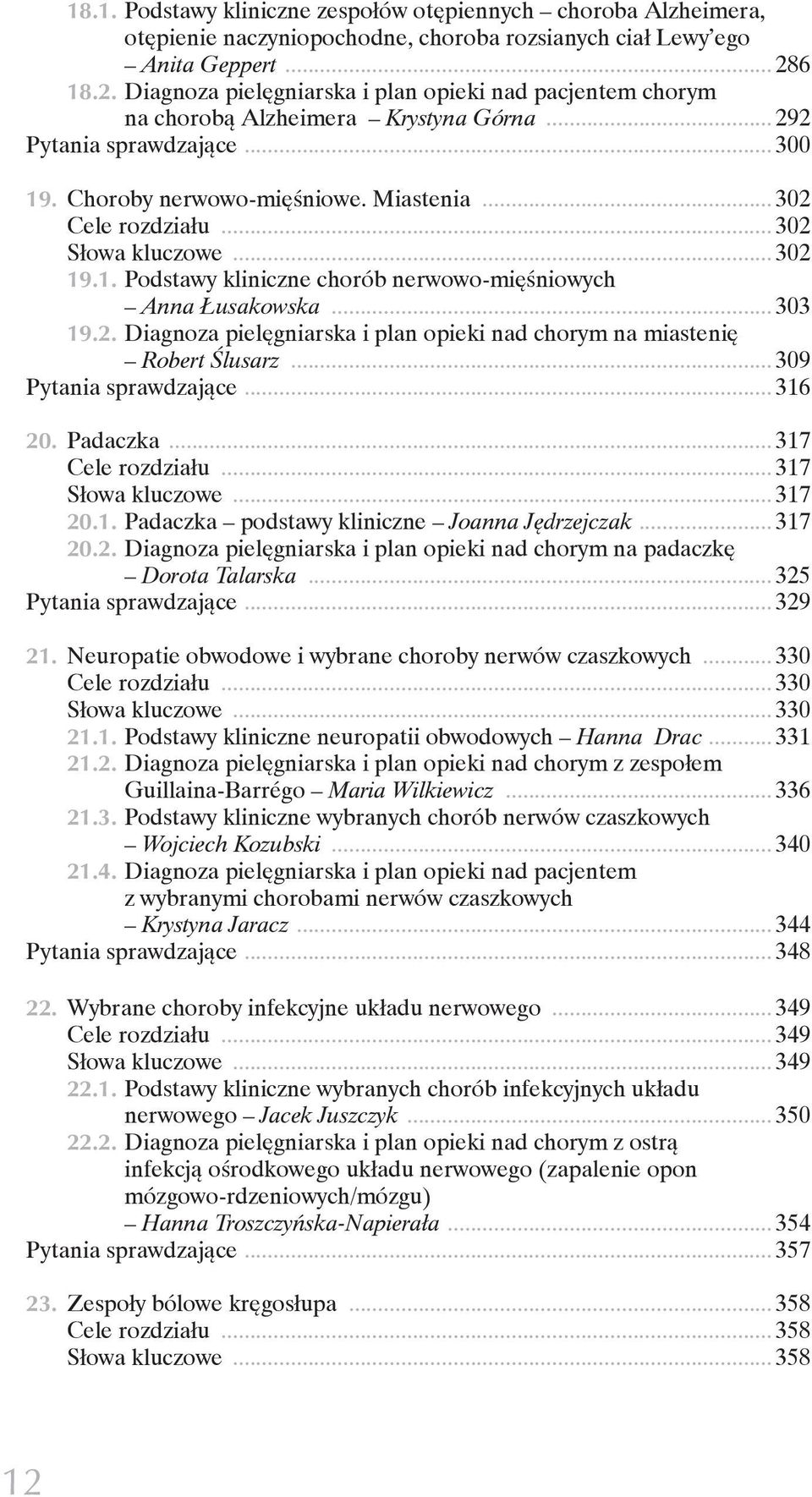 .. 302 Słowa kluczowe... 302 19.1. Podstawy kliniczne chorób nerwowo-mięśniowych Anna Łusakowska... 303 19.2. Diagnoza pielęgniarska i plan opieki nad chorym na miastenię Robert Ślusarz.