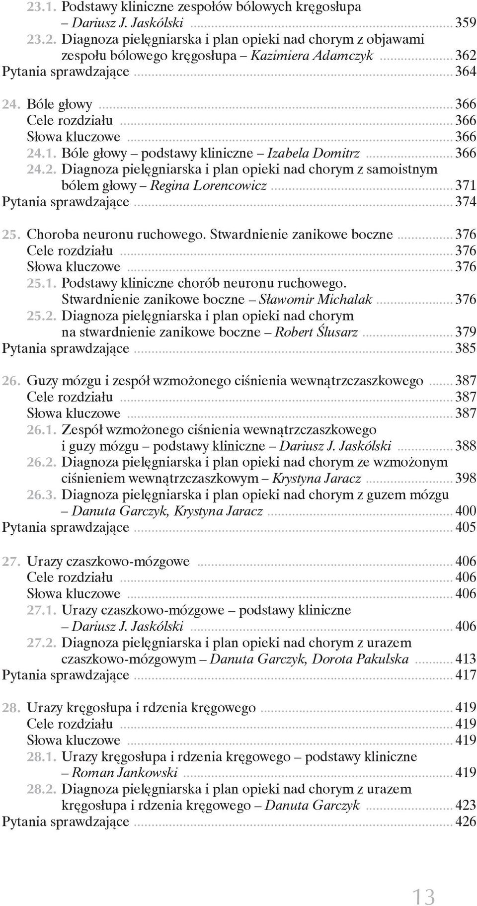 .. 371 Pytania sprawdzające... 374 25. Choroba neuronu ruchowego. Stwardnienie zanikowe boczne... 376 Cele rozdziału... 376 Słowa kluczowe... 376 25.1. Podstawy kliniczne chorób neuronu ruchowego.