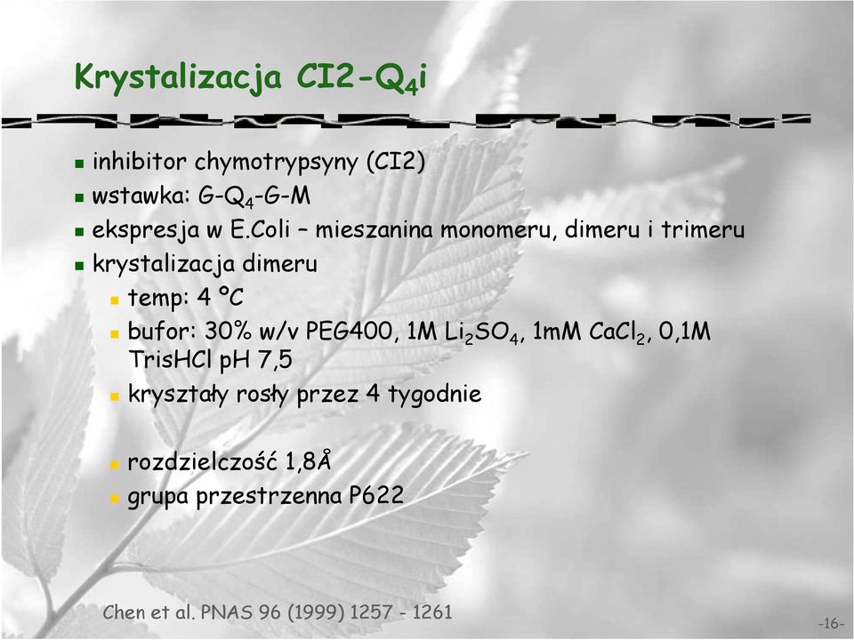 w/v PEG400, 1M Li 2 SO 4, 1mM CaCl 2, 0,1M TrisHCl ph 7,5 kryształy rosły przez 4
