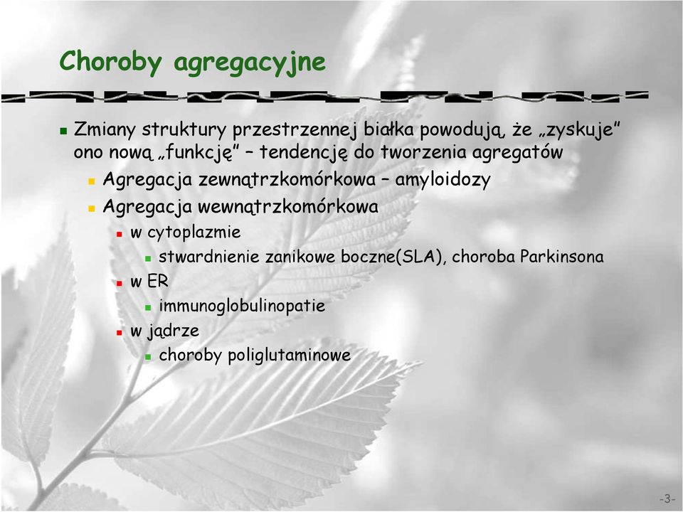 amyloidozy Agregacja wewnątrzkomórkowa w cytoplazmie w ER stwardnienie zanikowe